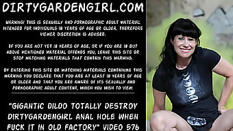 Dirtygardengirl'S Extreme Anal Session With Massive Dildo In Abandoned Factory